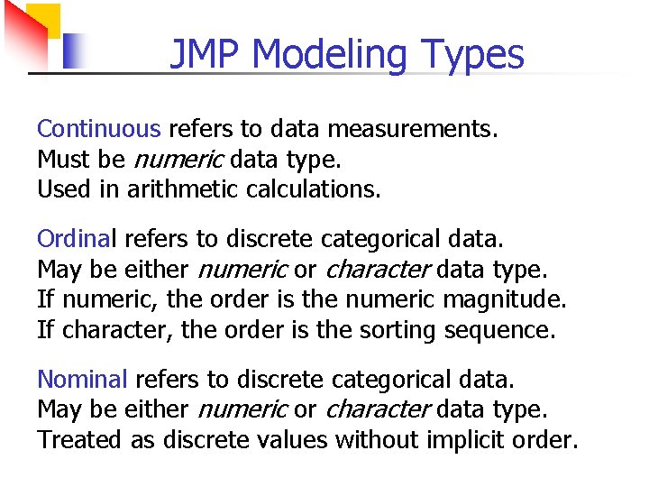 JMP Modeling Types Continuous refers to data measurements. Must be numeric data type. Used