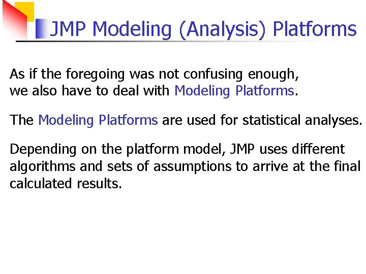 JMP Modeling (Analysis) Platforms As if the foregoing was not confusing enough, we also
