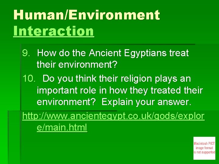 Human/Environment Interaction 9. How do the Ancient Egyptians treat their environment? 10. Do you