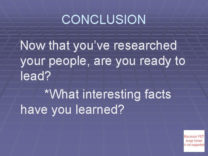 CONCLUSION Now that you’ve researched your people, are you ready to lead? *What interesting