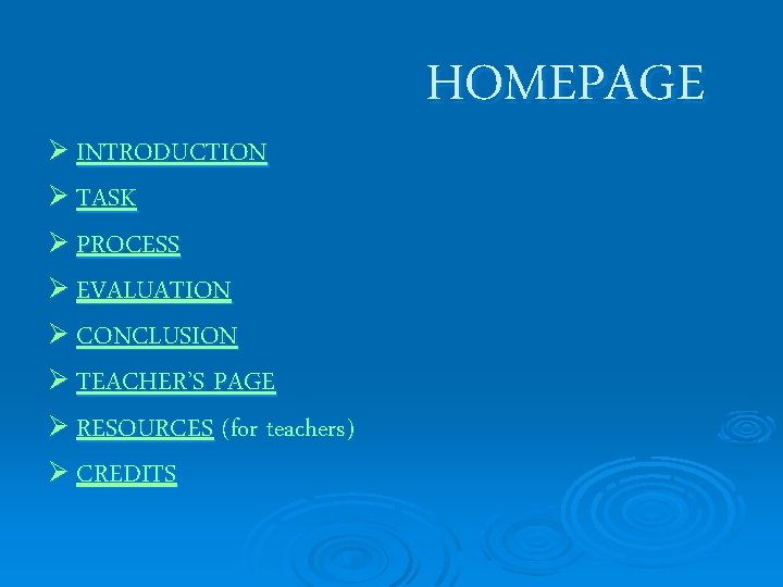 Ø INTRODUCTION Ø TASK Ø PROCESS Ø EVALUATION Ø CONCLUSION Ø TEACHER’S PAGE Ø