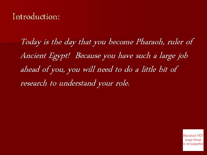 Introduction: Today is the day that you become Pharaoh, ruler of Ancient Egypt! Because