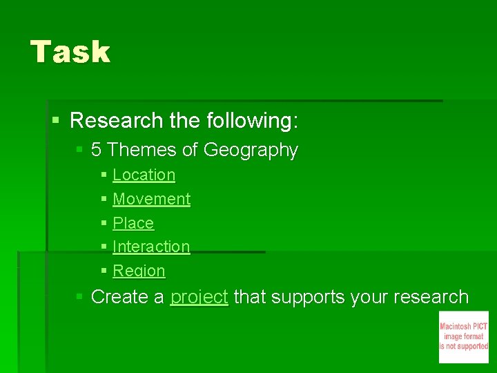 Task § Research the following: § 5 Themes of Geography § Location § Movement