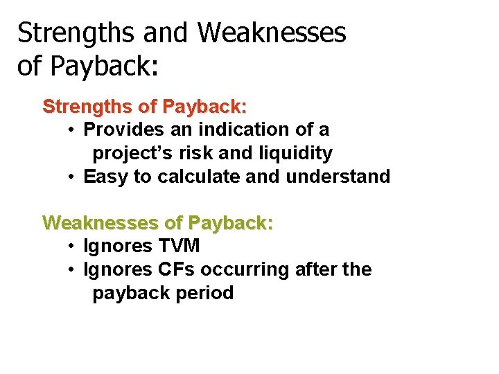 Strengths and Weaknesses of Payback: Strengths of Payback: • Provides an indication of a