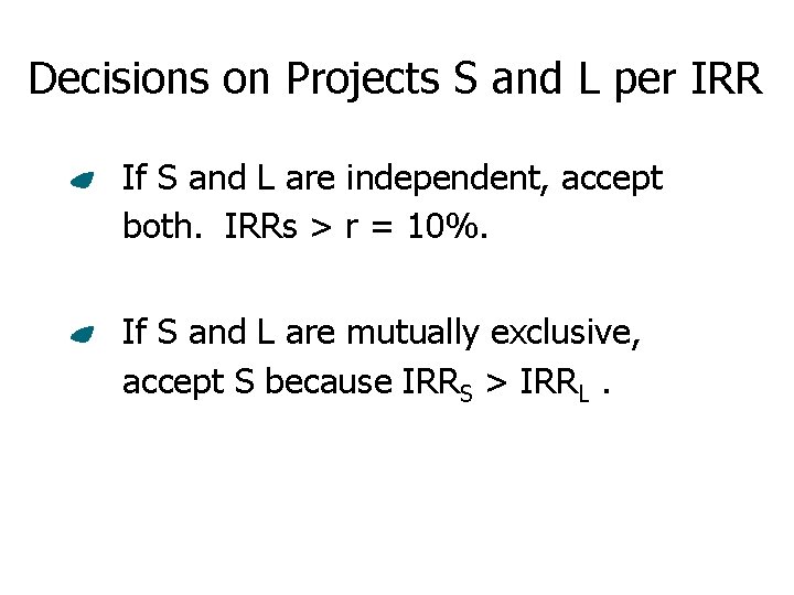 Decisions on Projects S and L per IRR If S and L are independent,