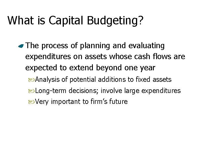 What is Capital Budgeting? The process of planning and evaluating expenditures on assets whose