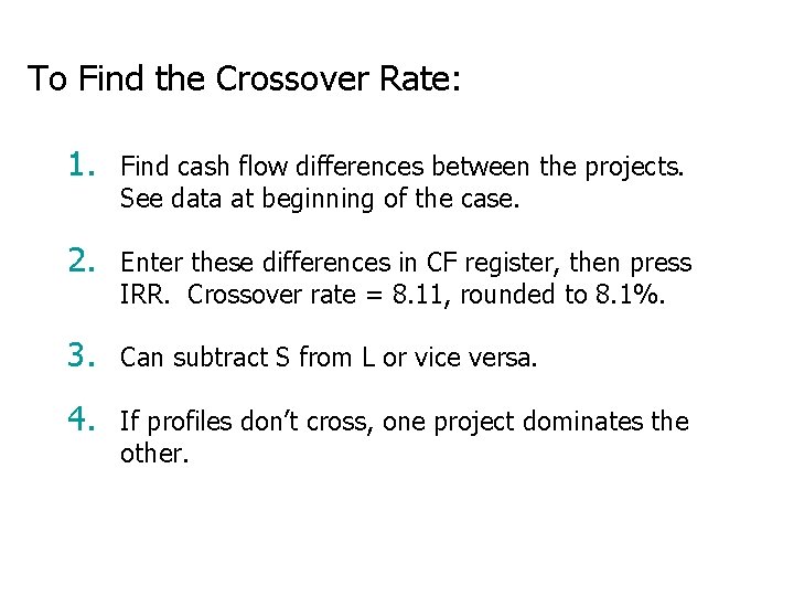 To Find the Crossover Rate: 1. Find cash flow differences between the projects. See
