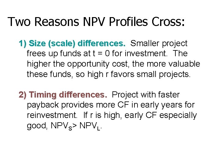 Two Reasons NPV Profiles Cross: 1) Size (scale) differences. Smaller project frees up funds