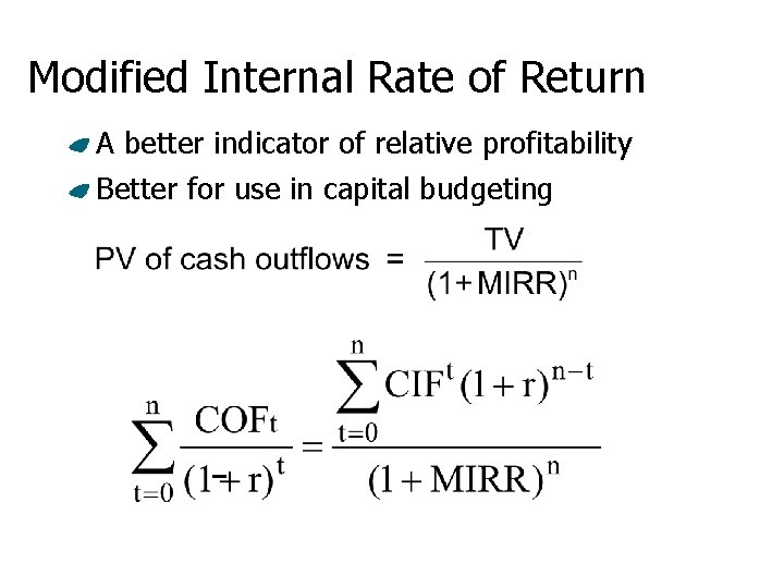 Modified Internal Rate of Return A better indicator of relative profitability Better for use