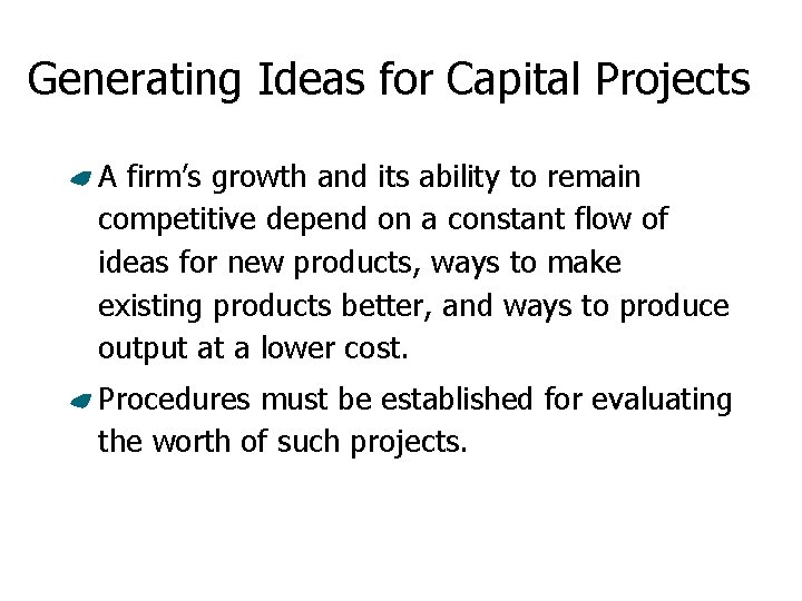 Generating Ideas for Capital Projects A firm’s growth and its ability to remain competitive