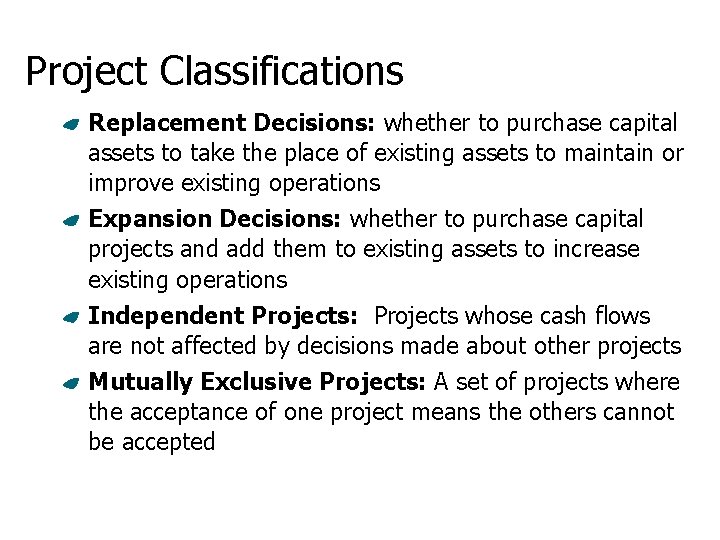 Project Classifications Replacement Decisions: whether to purchase capital assets to take the place of