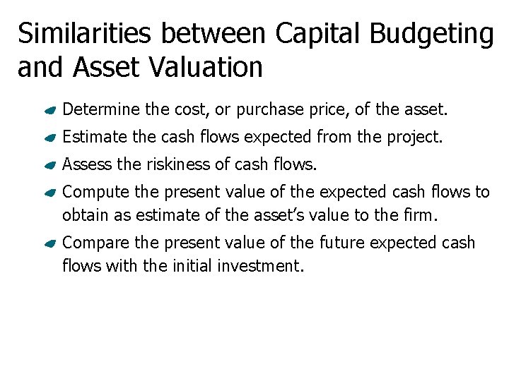 Similarities between Capital Budgeting and Asset Valuation Determine the cost, or purchase price, of