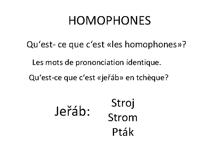 HOMOPHONES Qu‘est- ce que c‘est «les homophones» ? Les mots de prononciation identique. Qu‘est-ce