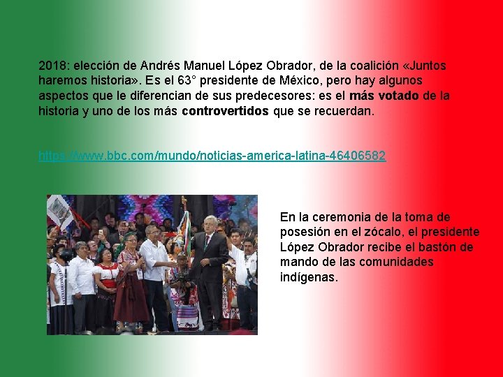 2018: elección de Andrés Manuel López Obrador, de la coalición «Juntos haremos historia» .