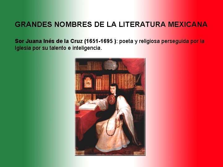 GRANDES NOMBRES DE LA LITERATURA MEXICANA Sor Juana Inés de la Cruz (1651 -1695