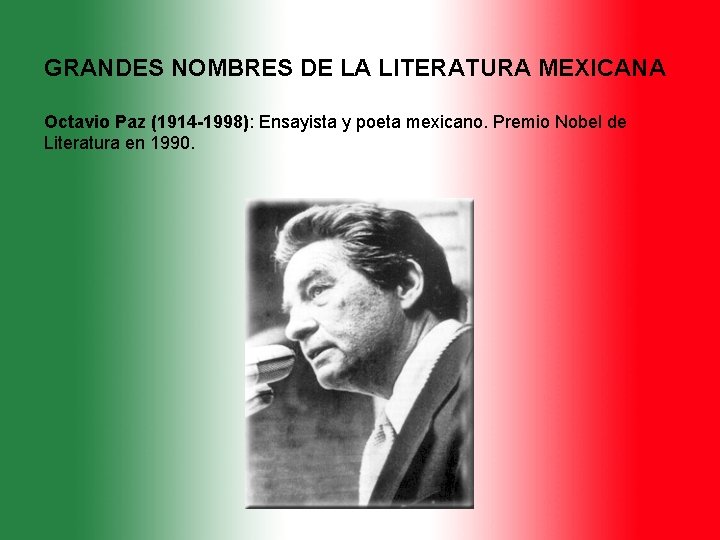 GRANDES NOMBRES DE LA LITERATURA MEXICANA Octavio Paz (1914 -1998): Ensayista y poeta mexicano.