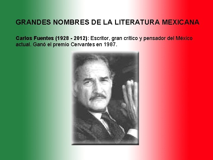 GRANDES NOMBRES DE LA LITERATURA MEXICANA Carlos Fuentes (1928 - 2012): Escritor, gran crítico