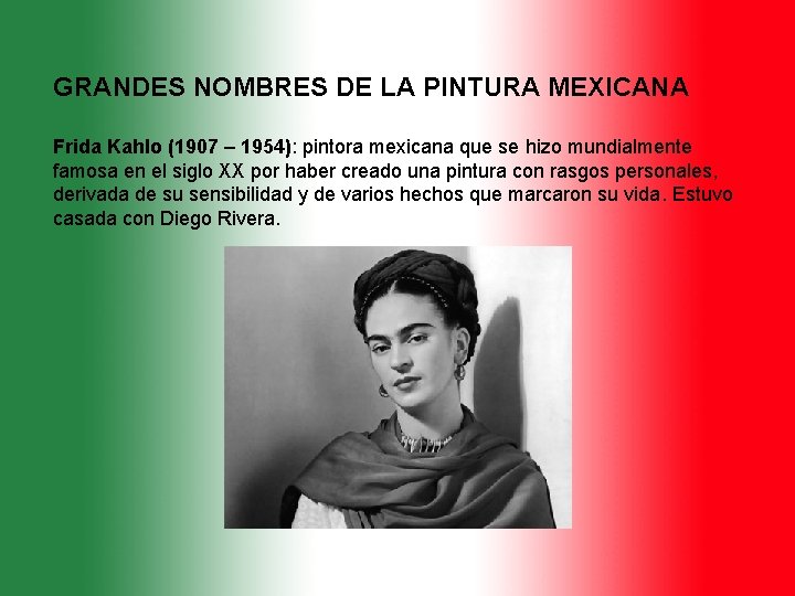 GRANDES NOMBRES DE LA PINTURA MEXICANA Frida Kahlo (1907 – 1954): pintora mexicana que