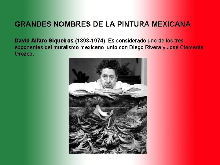 GRANDES NOMBRES DE LA PINTURA MEXICANA David Alfaro Siqueiros (1898 -1974): Es considerado uno