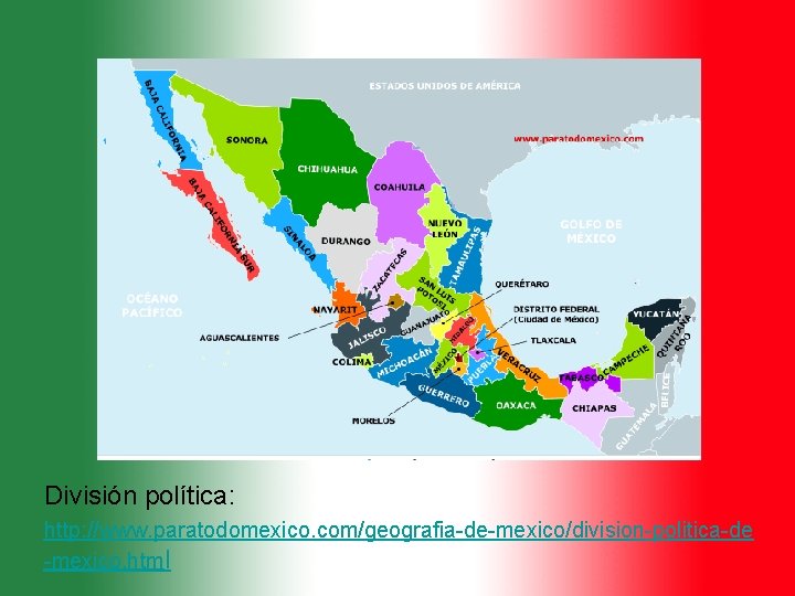 División política: http: //www. paratodomexico. com/geografia-de-mexico/division-politica-de -mexico. html 