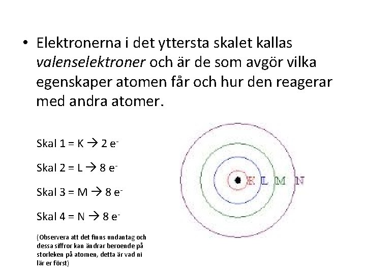  • Elektronerna i det yttersta skalet kallas valenselektroner och är de som avgör