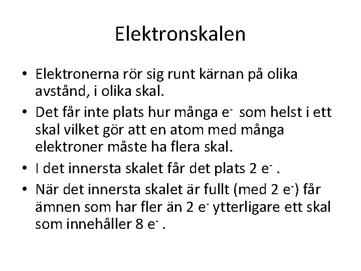 Elektronskalen • Elektronerna rör sig runt kärnan på olika avstånd, i olika skal. •