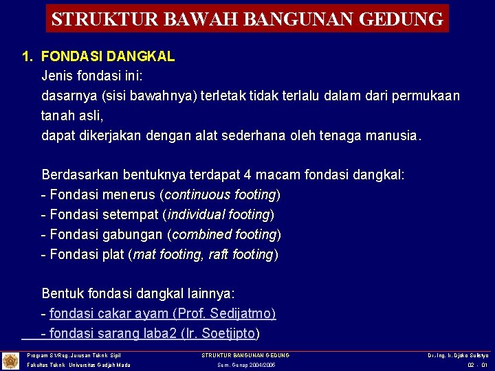 STRUKTUR BAWAH BANGUNAN GEDUNG 1. FONDASI DANGKAL Jenis fondasi ini: dasarnya (sisi bawahnya) terletak