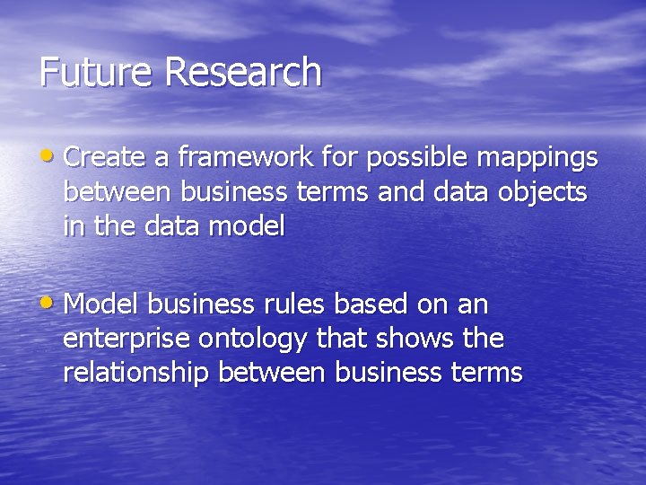 Future Research • Create a framework for possible mappings between business terms and data
