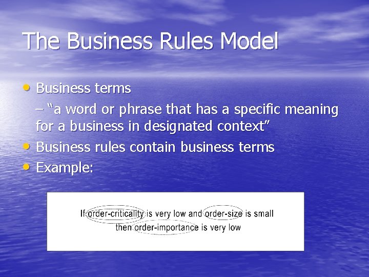The Business Rules Model • Business terms • • – “a word or phrase