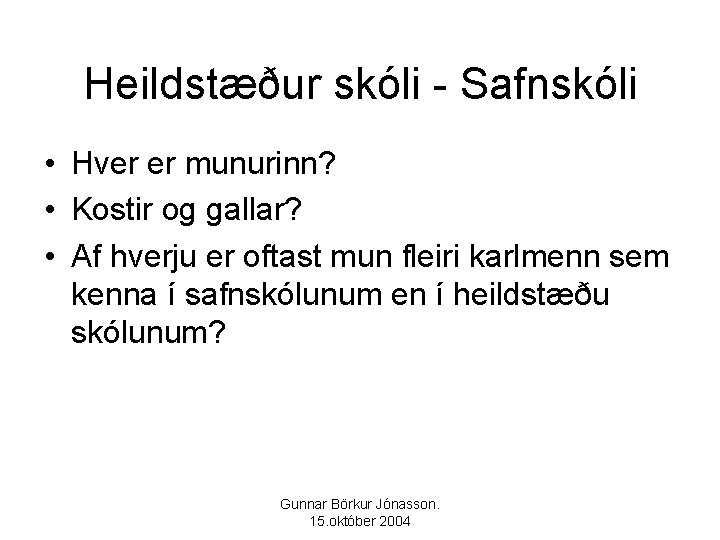 Heildstæður skóli - Safnskóli • Hver er munurinn? • Kostir og gallar? • Af