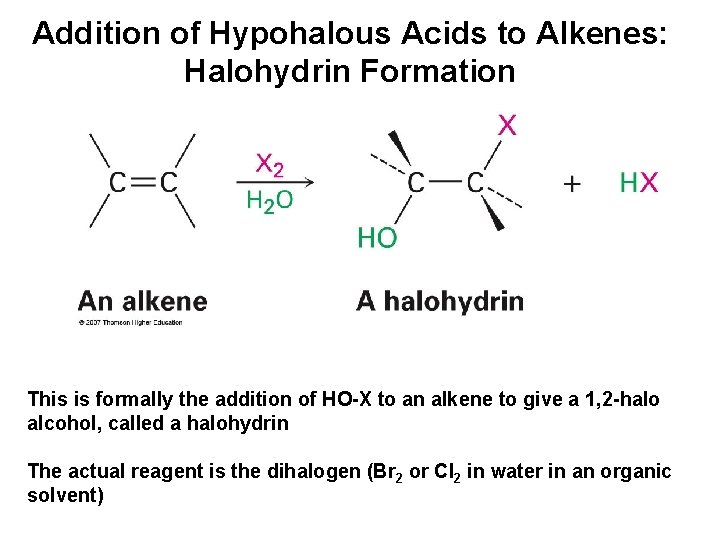 Addition of Hypohalous Acids to Alkenes: Halohydrin Formation This is formally the addition of