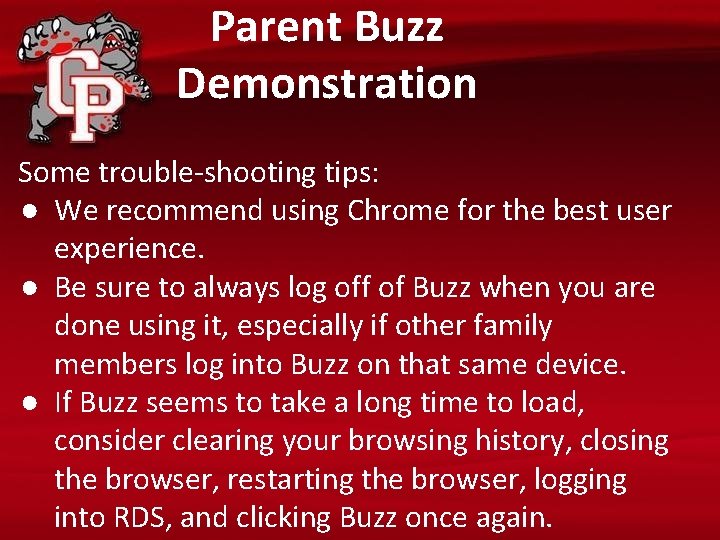 Parent Buzz Demonstration Some trouble-shooting tips: ● We recommend using Chrome for the best