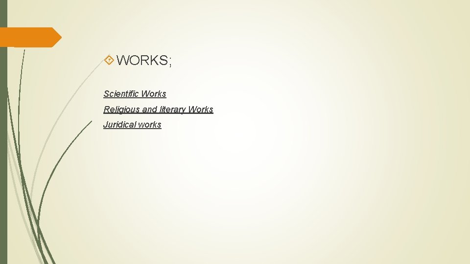  WORKS; Scientific Works Religious and literary Works Juridical works 