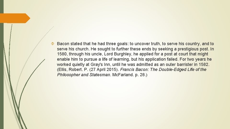  Bacon stated that he had three goals: to uncover truth, to serve his