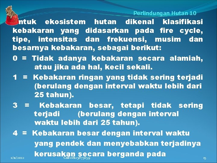 Perlindungan Hutan 10 Untuk ekosistem hutan dikenal klasifikasi kebakaran yang didasarkan pada fire cycle,