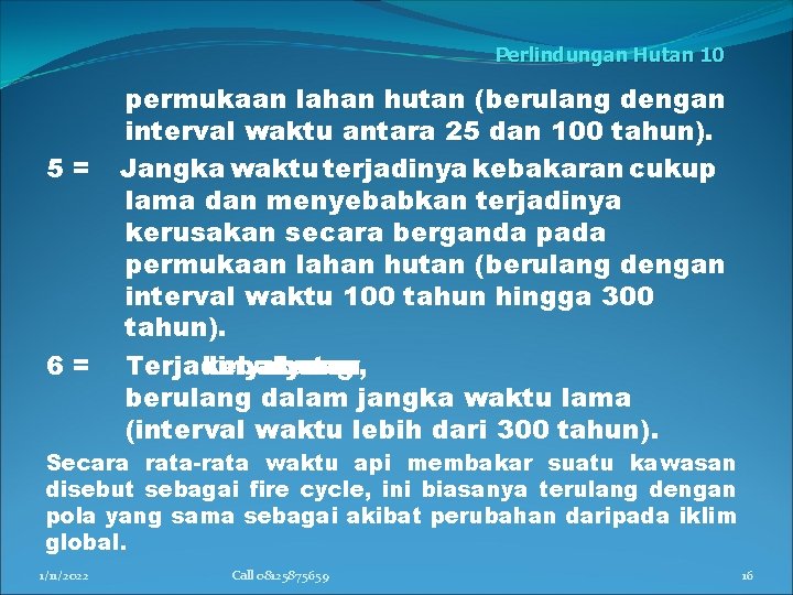 Perlindungan Hutan 10 5= 6= permukaan lahan hutan (berulang dengan interval waktu antara 25