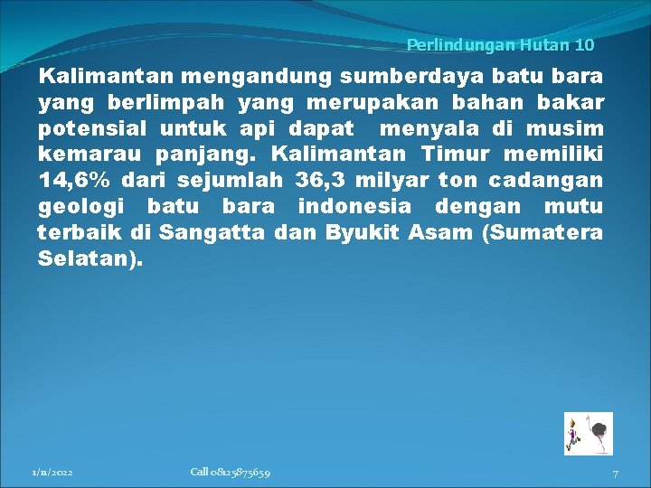 Perlindungan Hutan 10 Kalimantan mengandung sumberdaya batu bara yang berlimpah yang merupakan bahan bakar