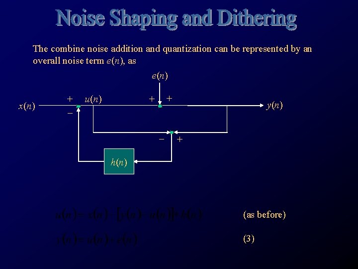 The combine noise addition and quantization can be represented by an overall noise term