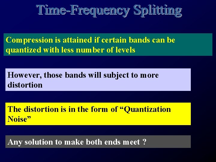 Compression is attained if certain bands can be quantized with less number of levels