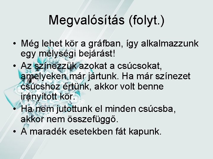 Megvalósítás (folyt. ) • Még lehet kör a gráfban, így alkalmazzunk egy mélységi bejárást! Megvalósítás (folyt. ) • Még lehet kör a gráfban, így alkalmazzunk egy mélységi bejárást!