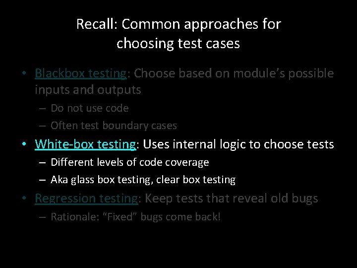 Recall: Common approaches for choosing test cases • Blackbox testing: Choose based on module’s