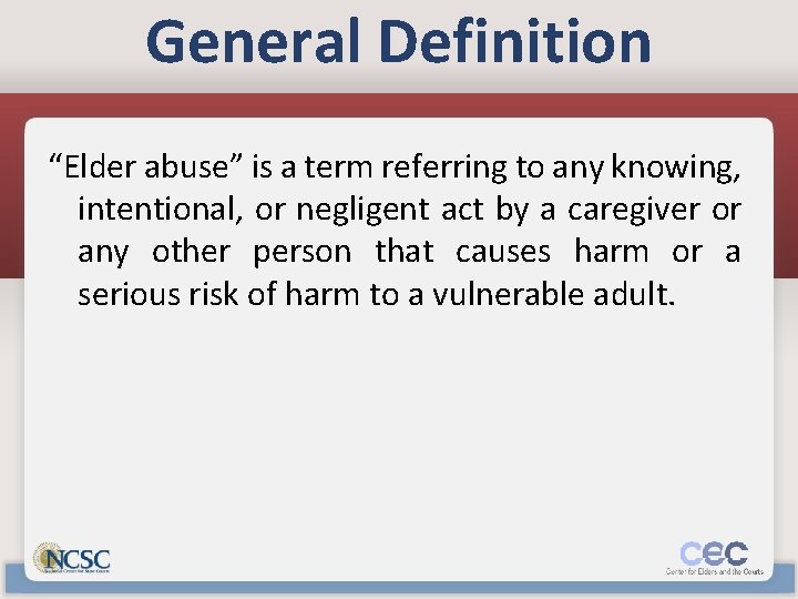 General Definition “Elder abuse” is a term referring to any knowing, intentional, or negligent