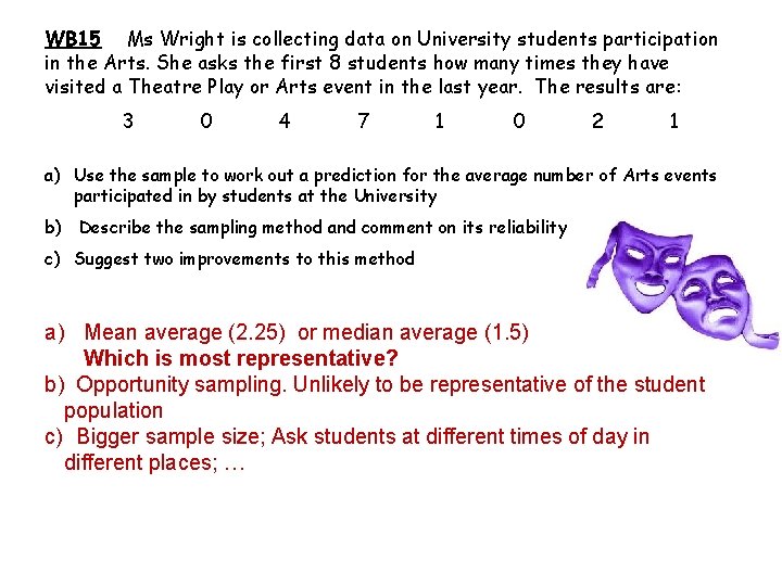 WB 15 Ms Wright is collecting data on University students participation in the Arts.