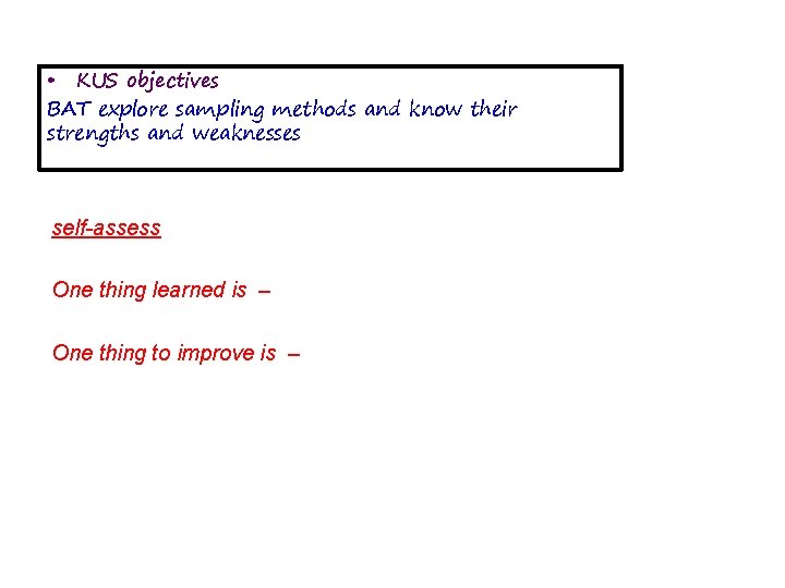  • KUS objectives BAT explore sampling methods and know their strengths and weaknesses