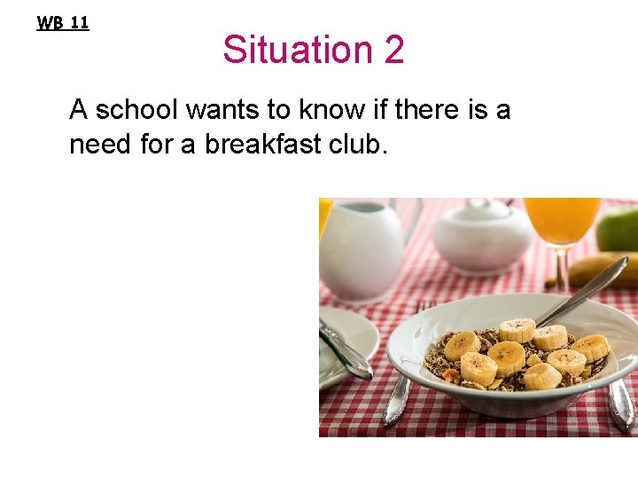 WB 11 Situation 2 A school wants to know if there is a need