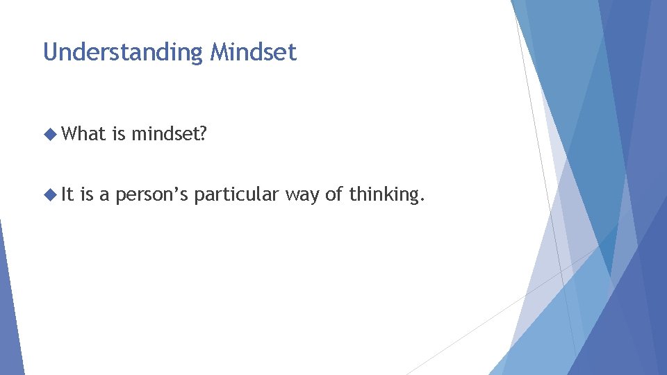 Understanding Mindset What It is mindset? is a person’s particular way of thinking. 