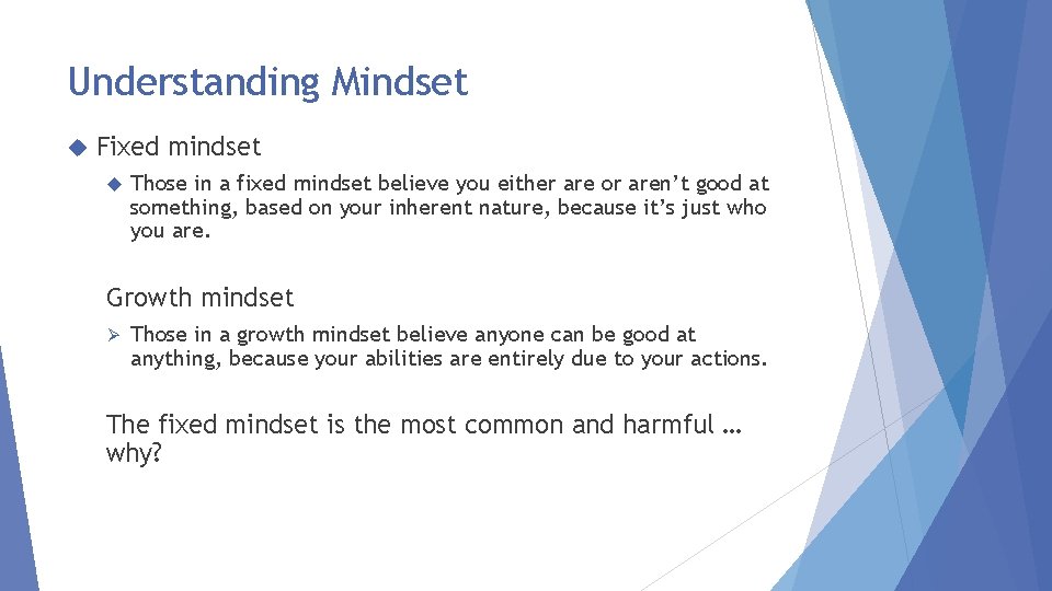 Understanding Mindset Fixed mindset Those in a fixed mindset believe you either are or