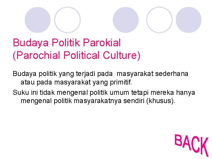 Budaya Politik Parokial (Parochial Political Culture) Budaya politik yang terjadi pada masyarakat sederhana atau