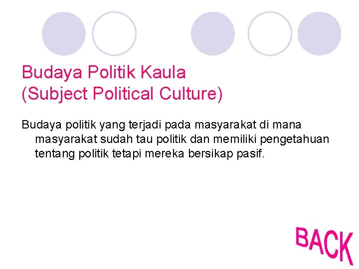 Budaya Politik Kaula (Subject Political Culture) Budaya politik yang terjadi pada masyarakat di mana