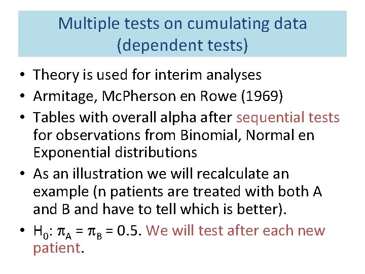 Multiple tests on cumulating data (dependent tests) • Theory is used for interim analyses